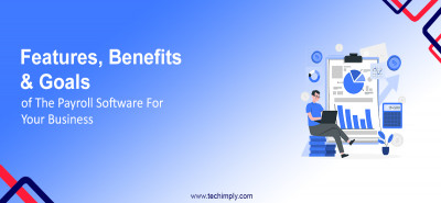 Features, Benefits & Goals of The Payroll Software For Your Business